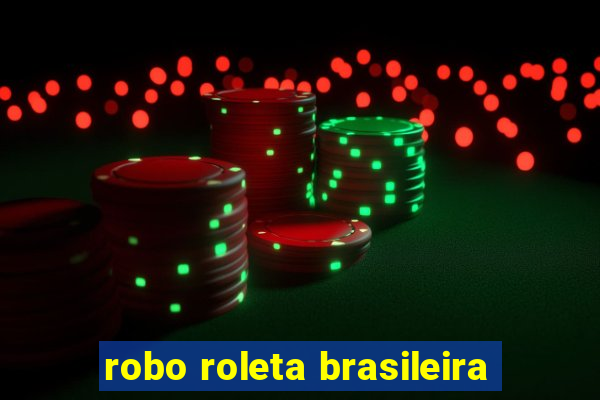 robo roleta brasileira